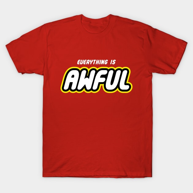 Everything is Awful T-Shirt by harebrained